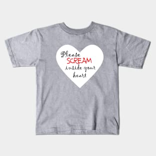 Please scream inside your heart Kids T-Shirt
